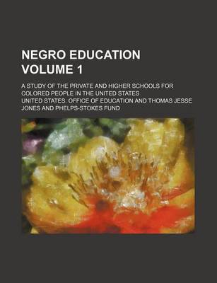 Book cover for Negro Education Volume 1; A Study of the Private and Higher Schools for Colored People in the United States