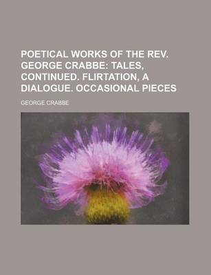 Book cover for Poetical Works of the REV. George Crabbe; Tales, Continued. Flirtation, a Dialogue. Occasional Pieces