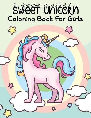 Book cover for Sweet Unicorn Coloring Book For Girls