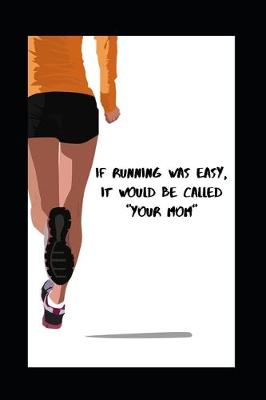 Book cover for If Running Was Easy, It Would Be Called "Your Mom"