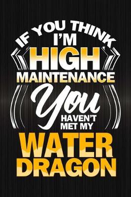 Book cover for If You Think I'm High Maintenance You Haven't Met My Water Dragon