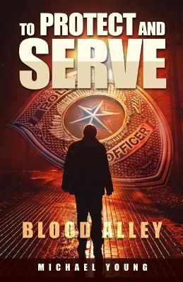 Book cover for To Protect and Serve Blood Alley