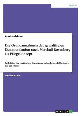 Book cover for Die Grundannahmen der gewaltfreien Kommunikation nach Marshall Rosenberg als Pflegekonzept