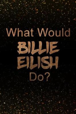 Book cover for What Would Billie Eilish Do?