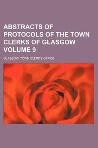 Cover of Abstracts of Protocols of the Town Clerks of Glasgow Volume 9