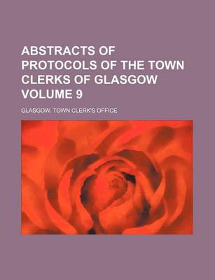 Book cover for Abstracts of Protocols of the Town Clerks of Glasgow Volume 9