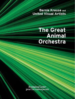 Book cover for Bernie Krause and United Visual Artists, The Great Animal Orchestra