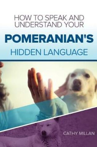 Cover of How to Speak and Understand Your Pomeranian's Hidden Language