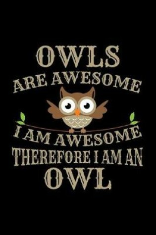 Cover of Owls Are Awesome I Am Awesome Therefore I Am an Owl