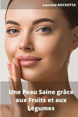 Book cover for Une Peau Saine grace aux Fruits et aux Legumes