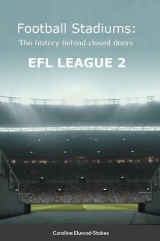 Cover of Football Stadiums The history behind closed doors EFL LEAGUE 2