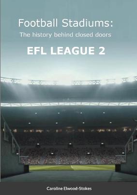 Book cover for Football Stadiums The history behind closed doors EFL LEAGUE 2