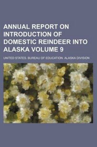 Cover of Annual Report on Introduction of Domestic Reindeer Into Alaska Volume 9