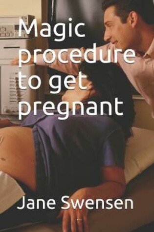 Cover of Magic procedure to get pregnant