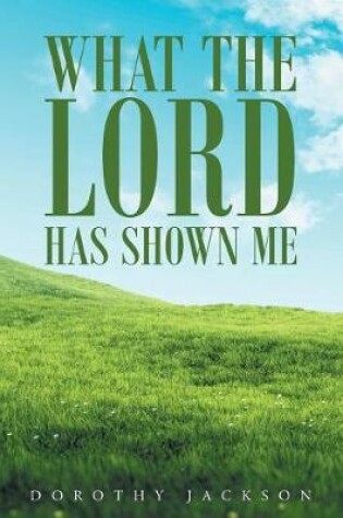 Cover of What The Lord Has Shown Me