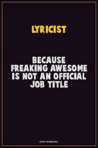 Cover of Lyricist, Because Freaking Awesome Is Not An Official Job Title