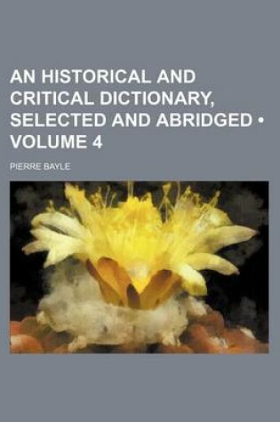 Cover of An Historical and Critical Dictionary, Selected and Abridged (Volume 4)