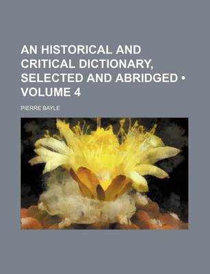 Book cover for An Historical and Critical Dictionary, Selected and Abridged (Volume 4)