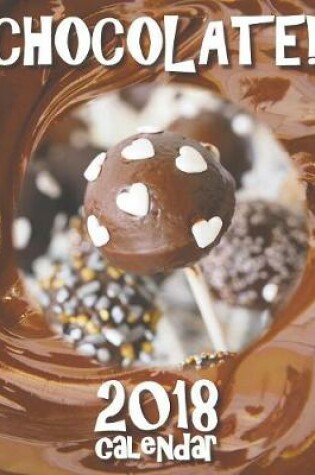 Cover of Chocolate! 2018 Calendar (UK Edition)