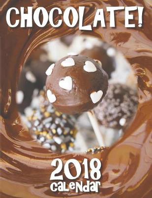 Book cover for Chocolate! 2018 Calendar (UK Edition)