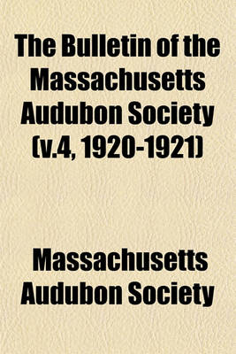 Book cover for The Bulletin of the Massachusetts Audubon Society (V.4, 1920-1921)