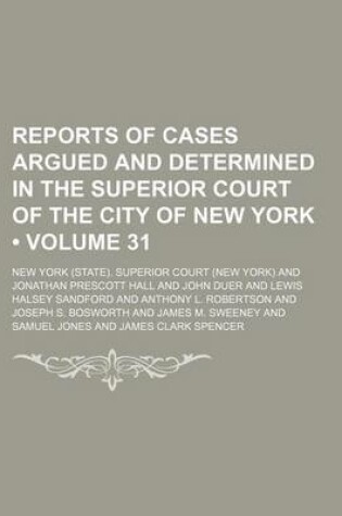 Cover of Reports of Cases Argued and Determined in the Superior Court of the City of New York (Volume 31 )