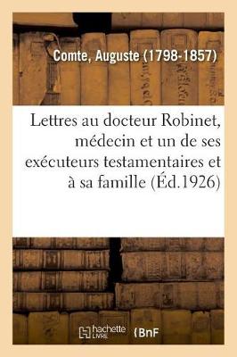 Book cover for Lettres Au Docteur Robinet, Medecin Et Un de Ses Executeurs Testamentaires Et A Sa Famille