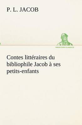 Book cover for Contes littéraires du bibliophile Jacob à ses petits-enfants