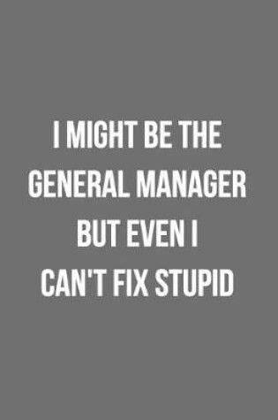 Cover of I Might Be The General Manager But Even I Can't Fix Stupid