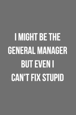 Book cover for I Might Be The General Manager But Even I Can't Fix Stupid