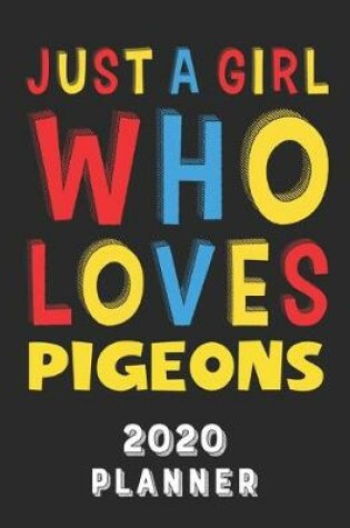 Cover of Just A Girl Who Loves Pigeons 2020 Planner