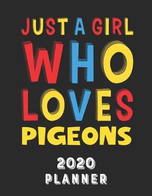 Cover of Just A Girl Who Loves Pigeons 2020 Planner