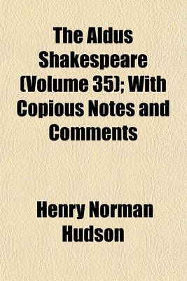 Book cover for The Aldus Shakespeare (Volume 35); With Copious Notes and Comments