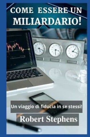 Cover of Come Essere Un Miliardario!