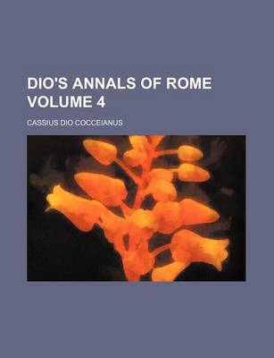 Book cover for Dio's Annals of Rome Volume 4