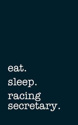 Book cover for eat. sleep. racing secretary. - Lined Notebook