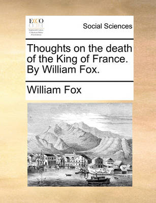 Book cover for Thoughts on the Death of the King of France. by William Fox.