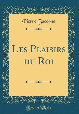 Book cover for Les Plaisirs du Roi (Classic Reprint)