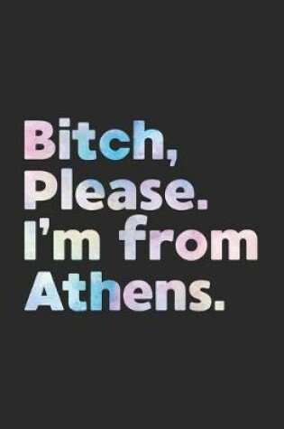 Cover of Bitch, Please. I'm From Athens.
