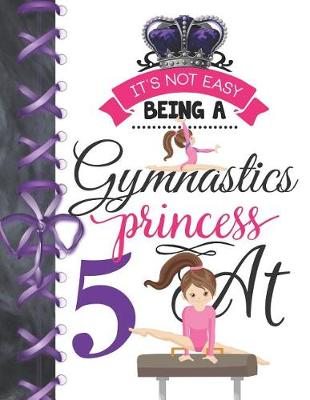 Book cover for It's Not Easy Being A Gymnastics Princess At 5