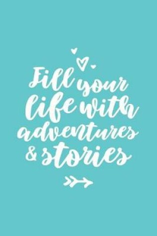 Cover of Fill Your Life With Adventures & Stories Travel Journal
