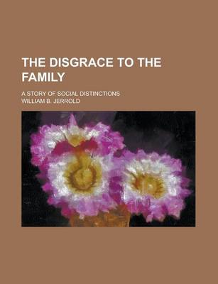 Book cover for The Disgrace to the Family; A Story of Social Distinctions