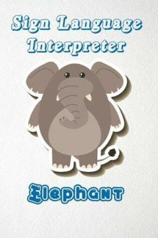 Cover of Sign Language Interpreter Elephant A5 Lined Notebook 110 Pages