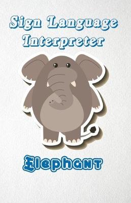 Book cover for Sign Language Interpreter Elephant A5 Lined Notebook 110 Pages