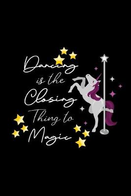 Book cover for Dancing Is The Closing Thing To Magic