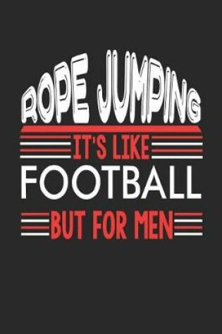 Cover of Rope Jumping It's Like Football But For Men