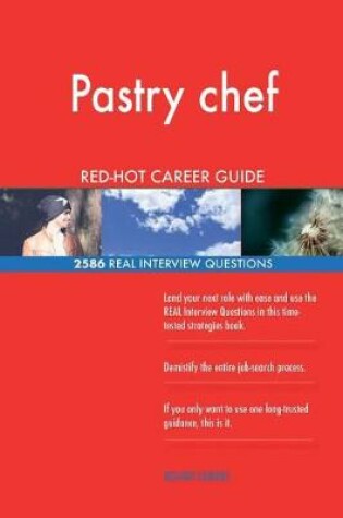 Cover of Pastry chef RED-HOT Career Guide; 2586 REAL Interview Questions