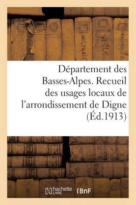 Book cover for Departement Des Basses-Alpes. Recueil Des Usages Locaux de l'Arrondissement de Digne