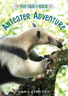 Book cover for True Tales of Rescue: Anteater Adventure