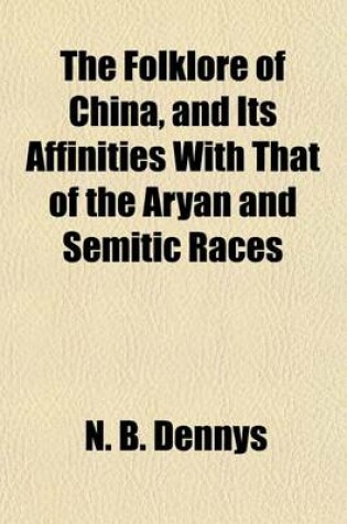 Cover of The Folklore of China, and Its Affinities with That of the Aryan and Semitic Races